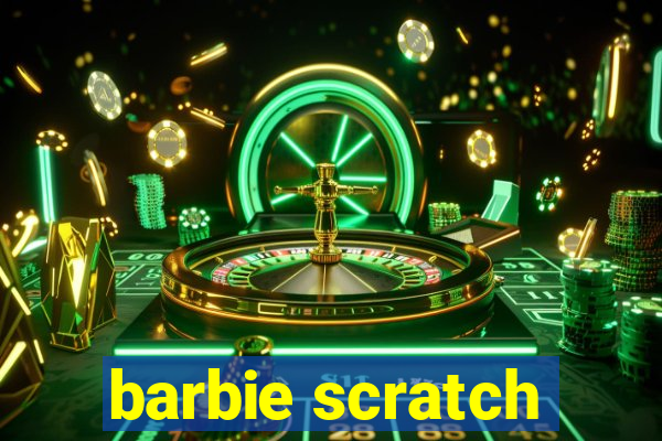 barbie scratch